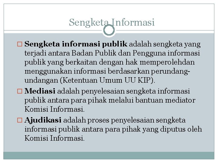 Sengketa Informasi Sengketa informasi publik adalah sengketa yang terjadi antara Badan Publik dan Pengguna