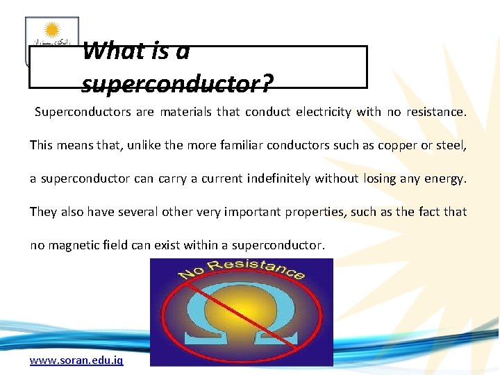 What is a superconductor? Superconductors are materials that conduct electricity with no resistance. This