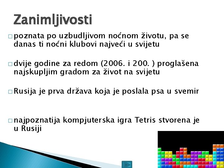 Zanimljivosti � poznata po uzbudljivom noćnom životu, pa se danas ti noćni klubovi najveći