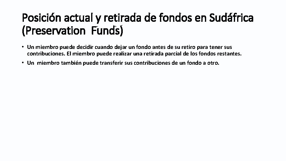 Posición actual y retirada de fondos en Sudáfrica (Preservation Funds) • Un miembro puede Posición actual y retirada de fondos en Sudáfrica (Preservation Funds) • Un miembro puede