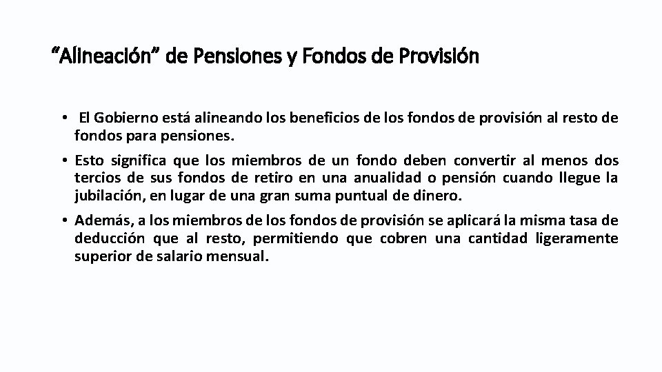 “Alineación” de Pensiones y Fondos de Provisión • El Gobierno está alineando los beneficios “Alineación” de Pensiones y Fondos de Provisión • El Gobierno está alineando los beneficios