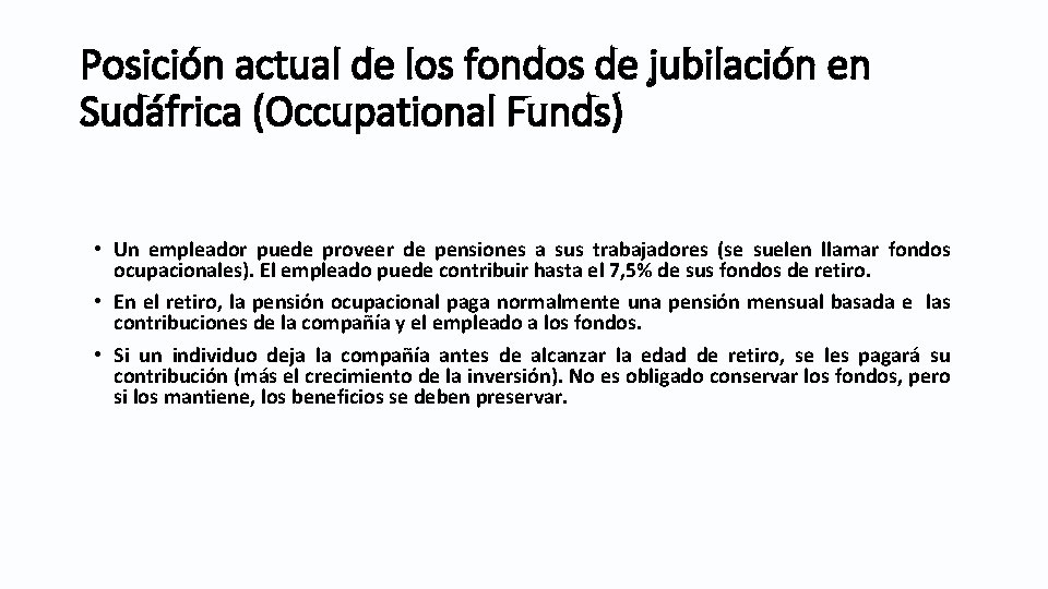 Posición actual de los fondos de jubilación en Sudáfrica (Occupational Funds) • Un empleador Posición actual de los fondos de jubilación en Sudáfrica (Occupational Funds) • Un empleador