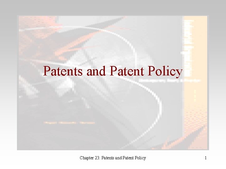 Patents and Patent Policy Chapter 23: Patents and Patent Policy 1 