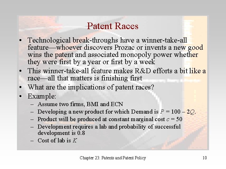 Patent Races • Technological break-throughs have a winner-take-all feature—whoever discovers Prozac or invents a
