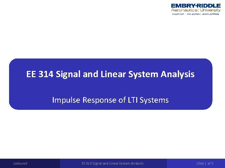 EE 314 Signal and Linear System Analysis Impulse Response of LTI Systems Lecture 6