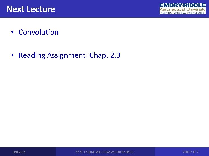 Next Lecture • Convolution • Reading Assignment: Chap. 2. 3 Lecture 6 EE 314