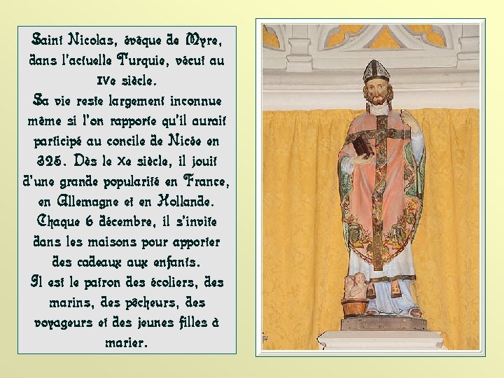 Saint Nicolas, évêque de Myre, dans l’actuelle Turquie, vécut au IVe siècle. Sa vie