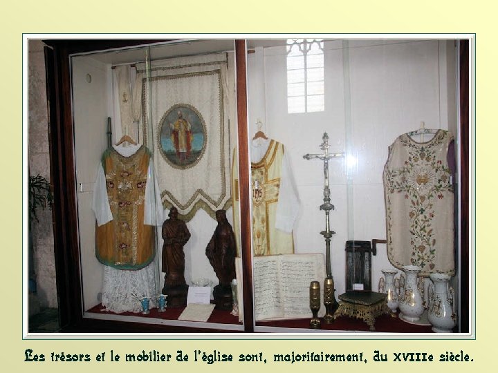 Les trésors et le mobilier de l’église sont, majoritairement, du XVIII e siècle. 