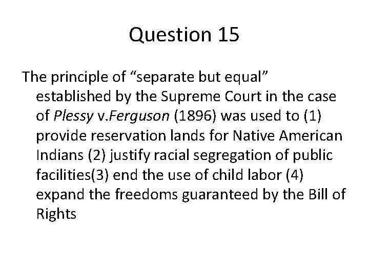 Question 15 The principle of “separate but equal” established by the Supreme Court in