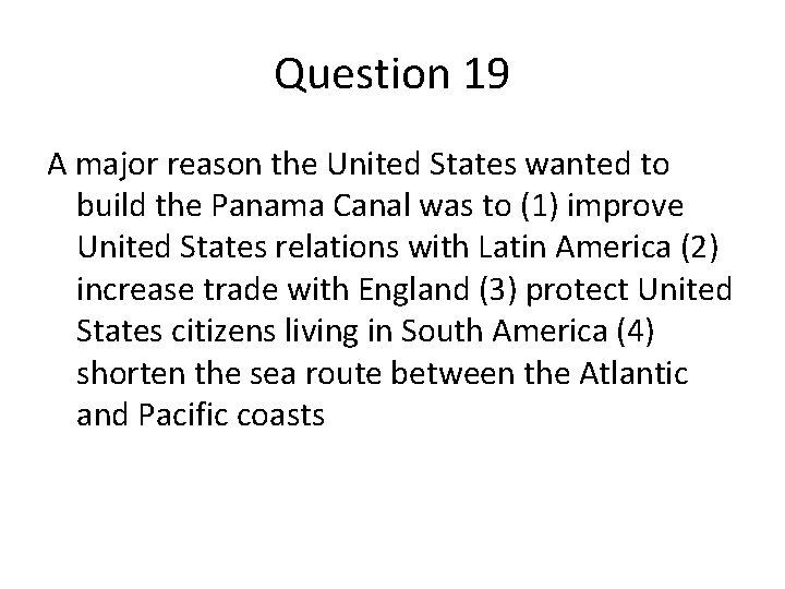 Question 19 A major reason the United States wanted to build the Panama Canal