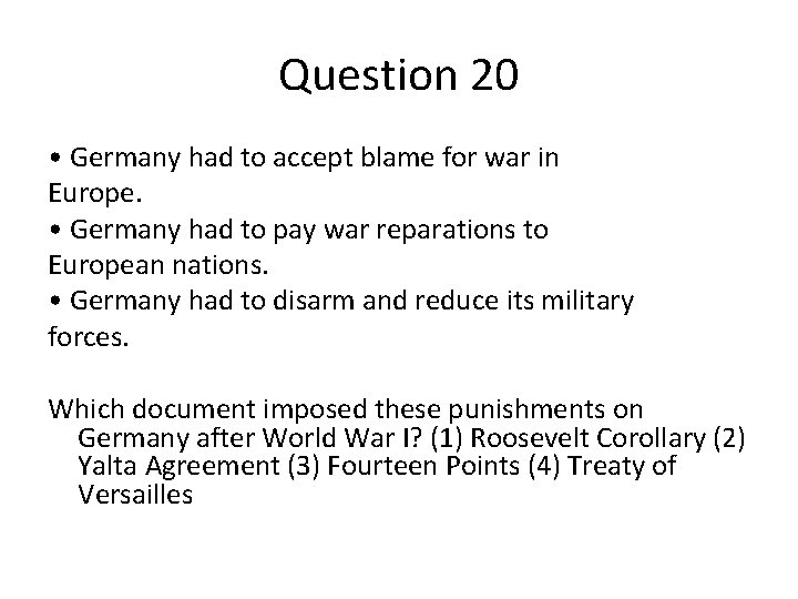 Question 20 • Germany had to accept blame for war in Europe. • Germany