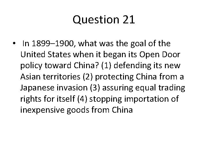 Question 21 • In 1899– 1900, what was the goal of the United States