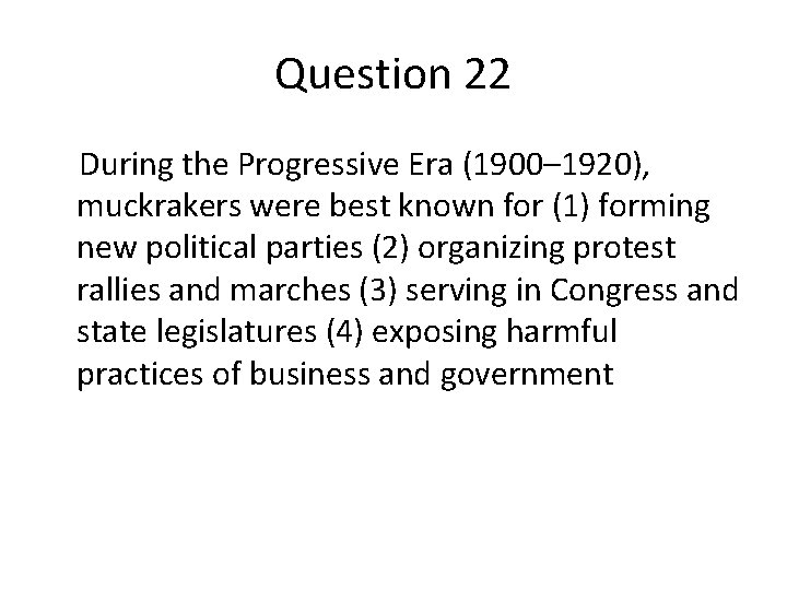 Question 22 During the Progressive Era (1900– 1920), muckrakers were best known for (1)