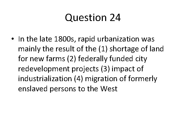 Question 24 • In the late 1800 s, rapid urbanization was mainly the result