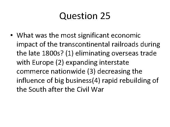 Question 25 • What was the most significant economic impact of the transcontinental railroads