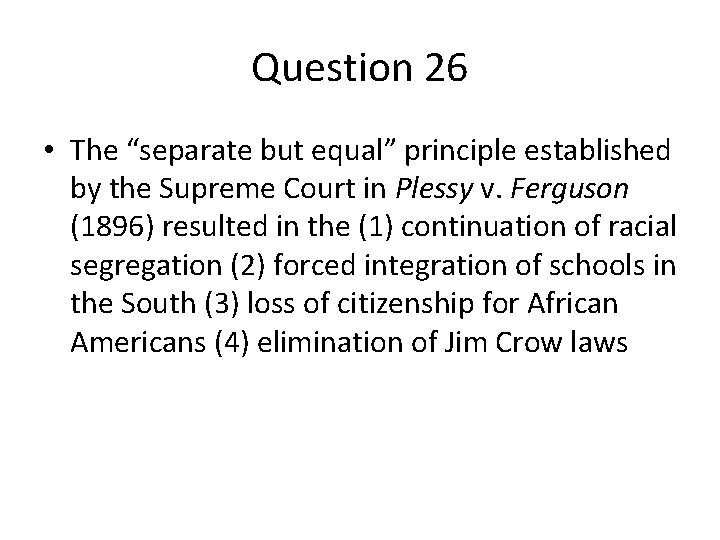 Question 26 • The “separate but equal” principle established by the Supreme Court in