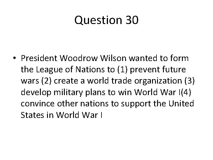 Question 30 • President Woodrow Wilson wanted to form the League of Nations to