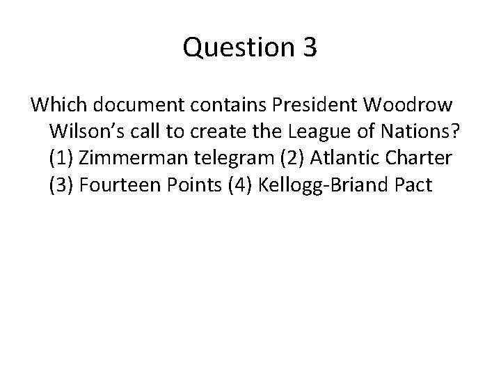 Question 3 Which document contains President Woodrow Wilson’s call to create the League of