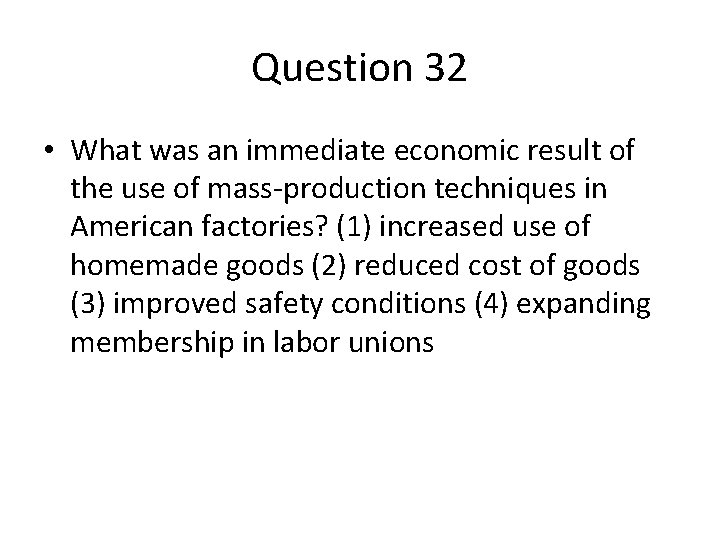 Question 32 • What was an immediate economic result of the use of mass-production