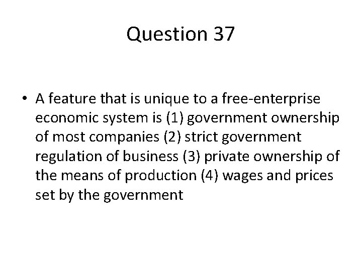 Question 37 • A feature that is unique to a free-enterprise economic system is
