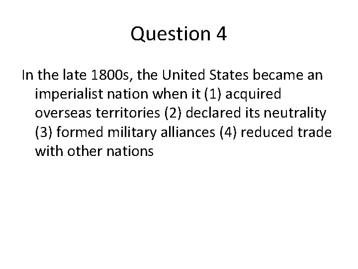 Question 4 In the late 1800 s, the United States became an imperialist nation