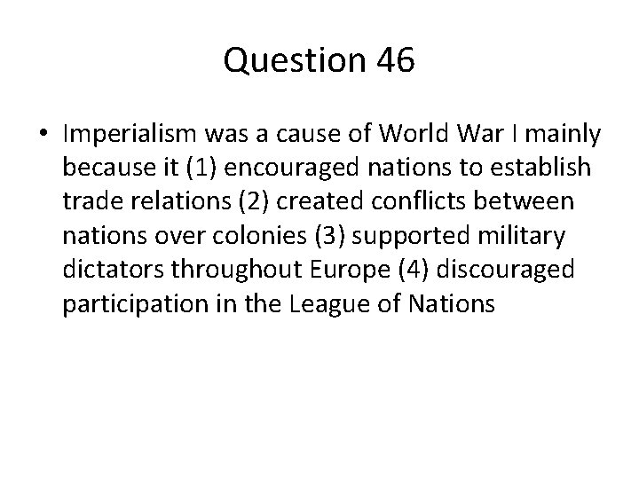 Question 46 • Imperialism was a cause of World War I mainly because it