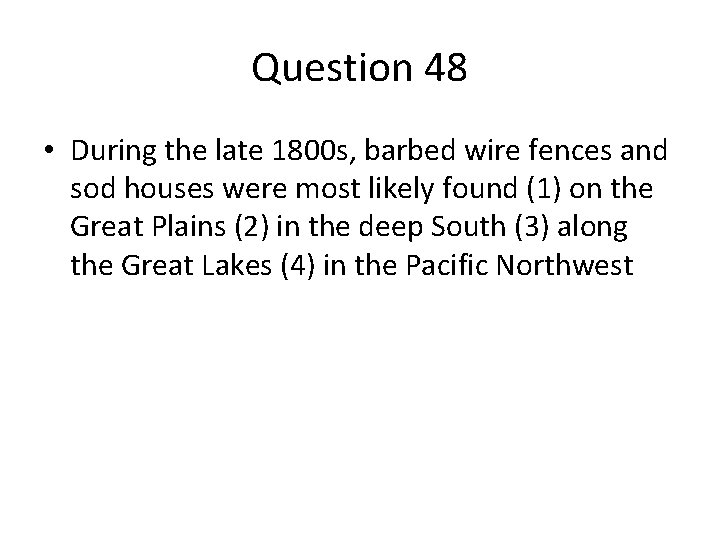 Question 48 • During the late 1800 s, barbed wire fences and sod houses