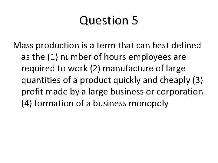 Question 5 Mass production is a term that can best defined as the (1)