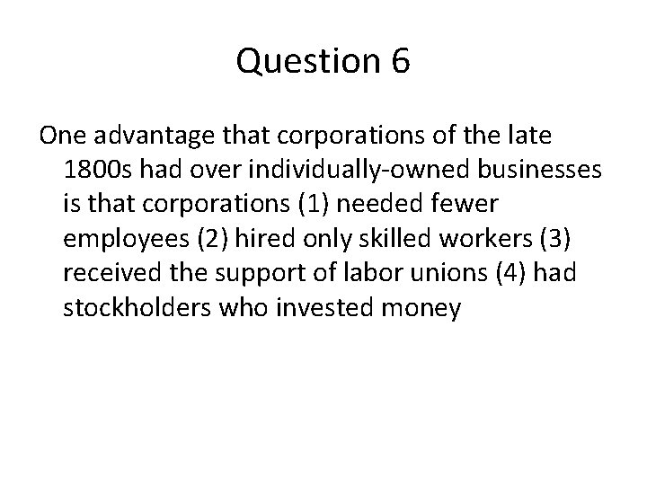 Question 6 One advantage that corporations of the late 1800 s had over individually-owned