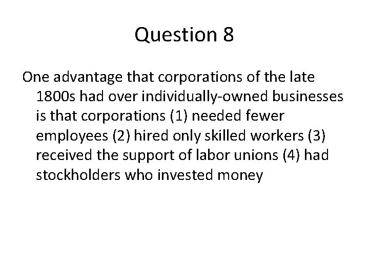 Question 8 One advantage that corporations of the late 1800 s had over individually-owned