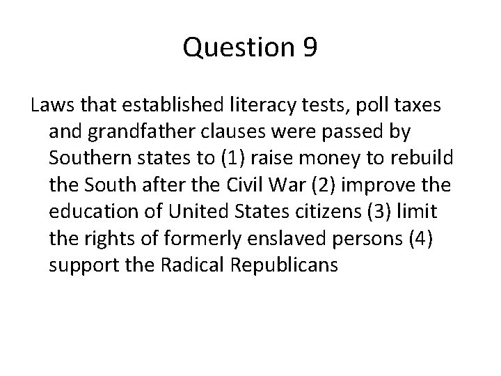 Question 9 Laws that established literacy tests, poll taxes and grandfather clauses were passed