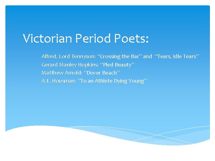 Victorian Period Poets: Alfred, Lord Tennyson: Tennyson “Crossing the Bar” and “Tears, Idle Tears”
