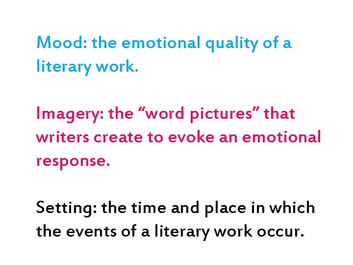 Mood: the emotional quality of a literary work. Imagery: the “word pictures” that writers