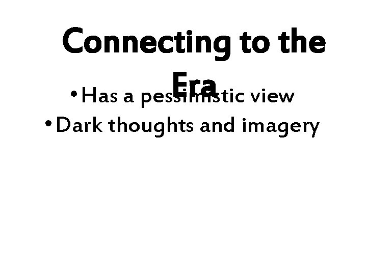 Connecting to the Era view • Has a pessimistic • Dark thoughts and imagery