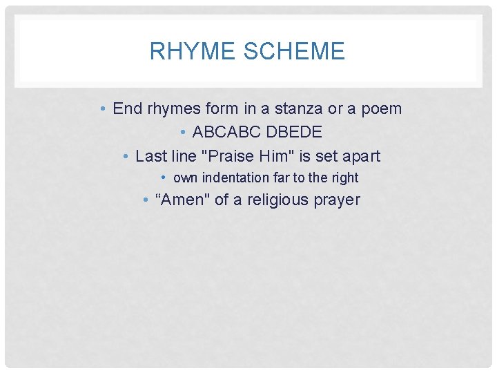 RHYME SCHEME • End rhymes form in a stanza or a poem • ABCABC