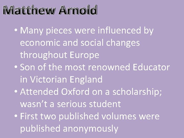 Matthew Arnold • Many pieces were influenced by economic and social changes throughout Europe