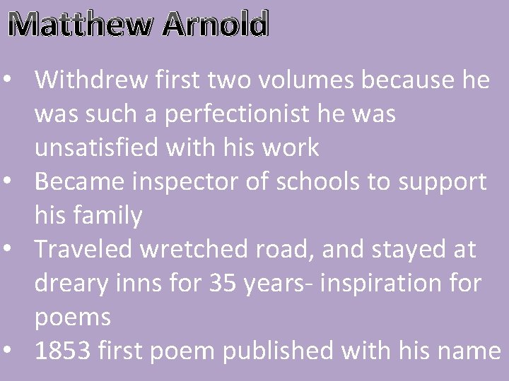 Matthew Arnold • Withdrew first two volumes because he was such a perfectionist he