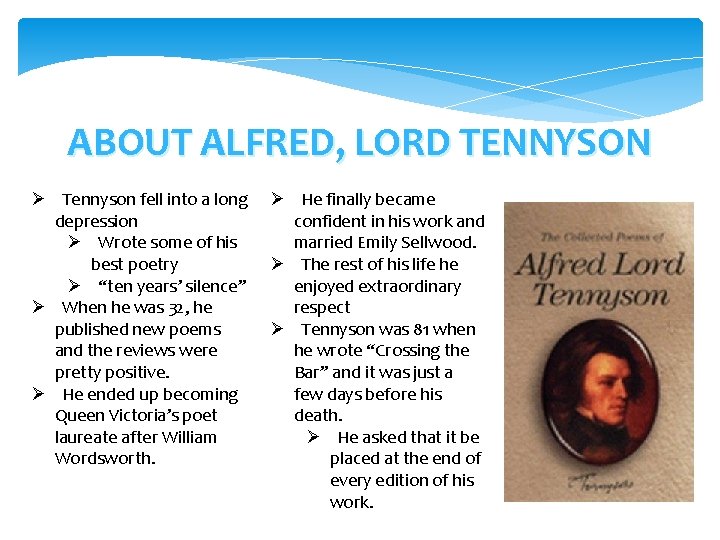 ABOUT ALFRED, LORD TENNYSON Ø Tennyson fell into a long depression Ø Wrote some