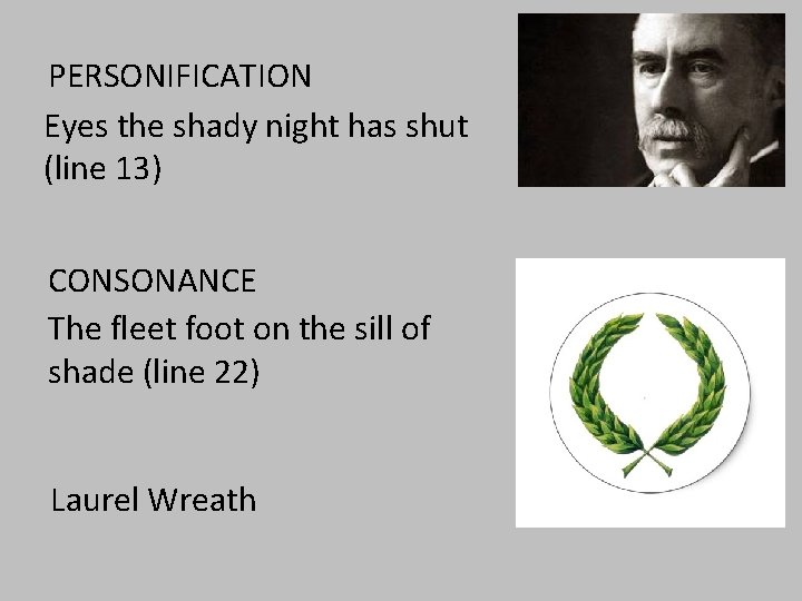 PERSONIFICATION Eyes the shady night has shut (line 13) CONSONANCE The fleet foot on