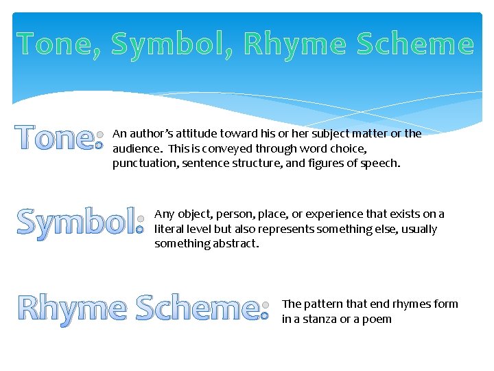 Tone, Symbol, Rhyme Scheme Tone: An author’s attitude toward his or her subject matter