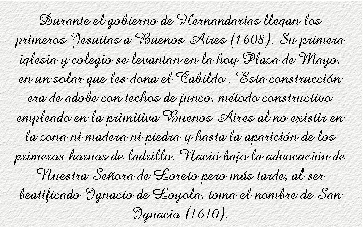 Durante el gobierno de Hernandarias llegan los primeros Jesuitas a Buenos Aires (1608). Su