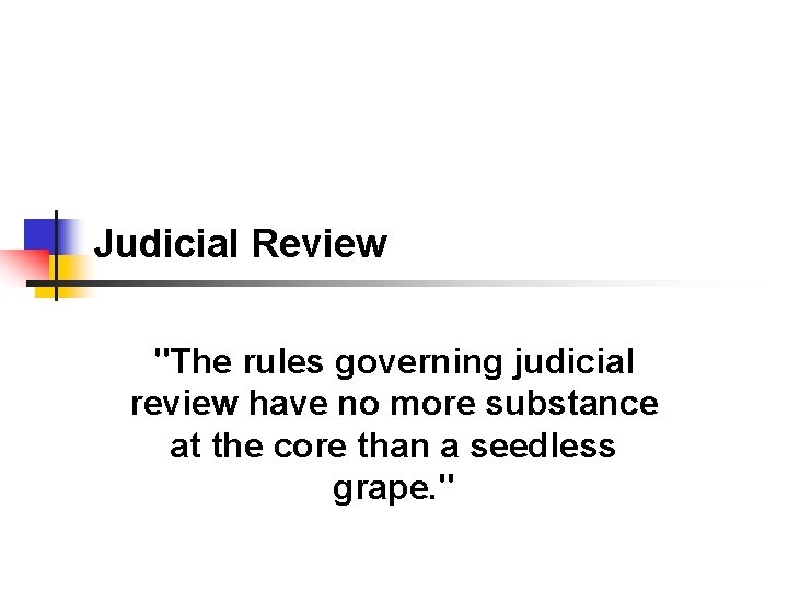 Judicial Review "The rules governing judicial review have no more substance at the core