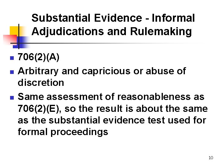 Substantial Evidence - Informal Adjudications and Rulemaking n n n 706(2)(A) Arbitrary and capricious