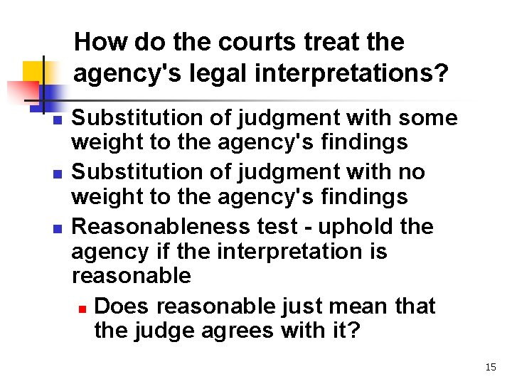 How do the courts treat the agency's legal interpretations? n n n Substitution of