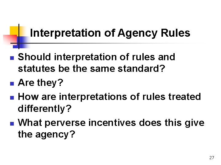 Interpretation of Agency Rules n n Should interpretation of rules and statutes be the