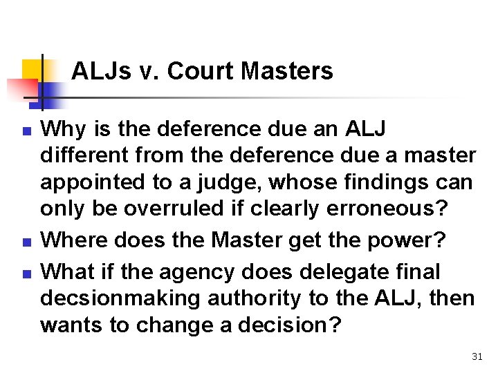 ALJs v. Court Masters n n n Why is the deference due an ALJ