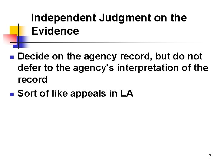 Independent Judgment on the Evidence n n Decide on the agency record, but do