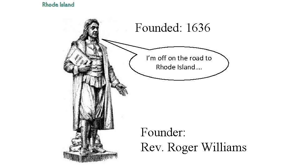 Rhode Island Founded: 1636 I’m off on the road to Rhode Island…. Founder: Rev.