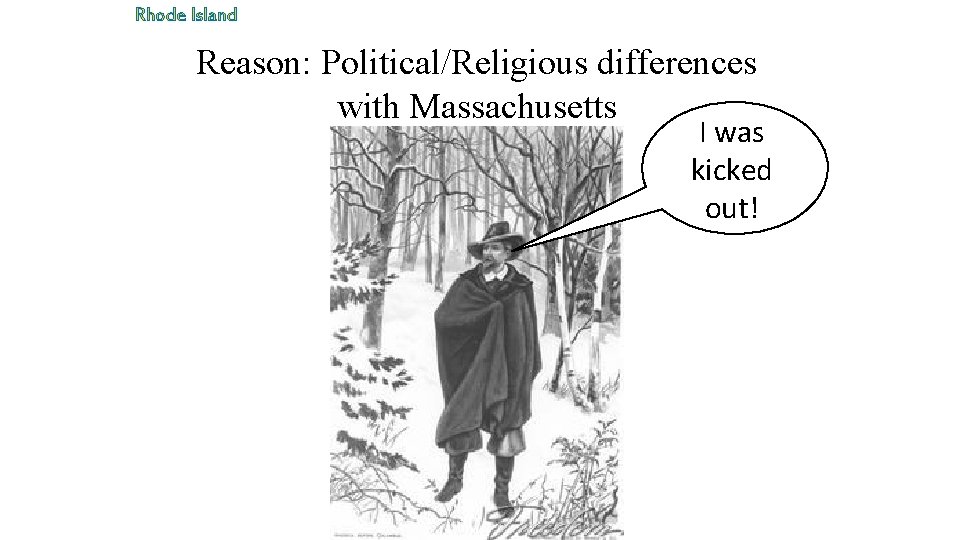 Rhode Island Reason: Political/Religious differences with Massachusetts I was kicked out! 