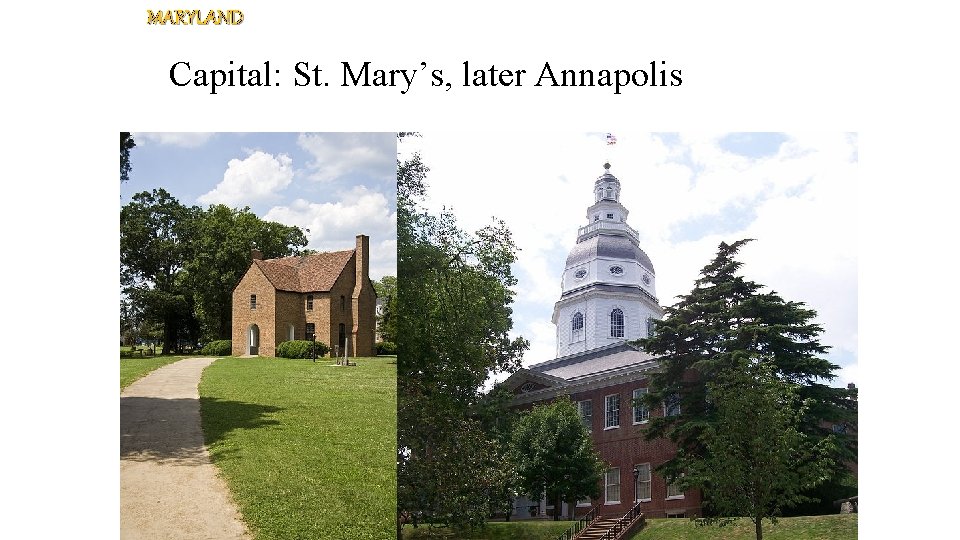 MARYLAND Capital: St. Mary’s, later Annapolis 